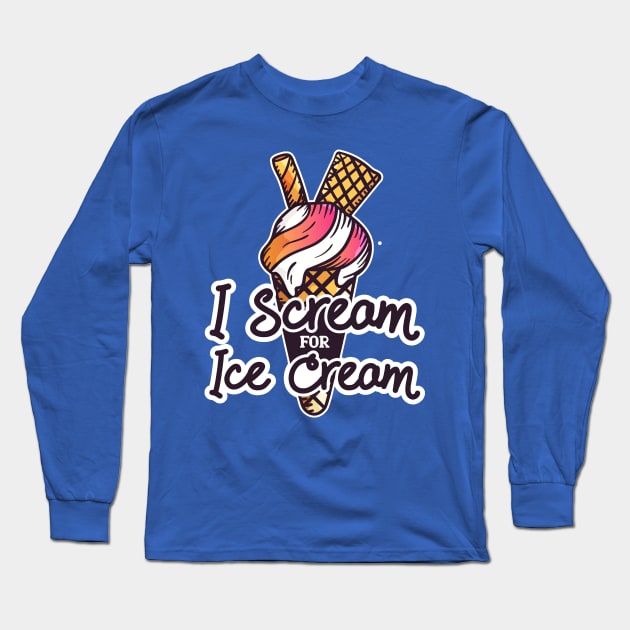 I scream For Ice Cream - Funny Ice cream Quote Artwork Long Sleeve T-Shirt by LazyMice